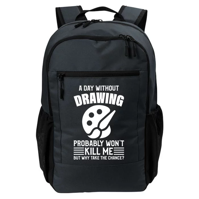 A Day Without Drawing Won't Kill Me Great Gift Drawing Gift Daily Commute Backpack