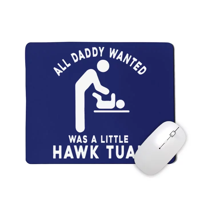 All Daddy Wanted Was Little Funny Dad Mousepad