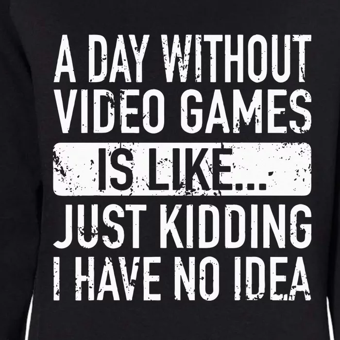 A Day Without Video Games Is Like Video Gamer Gaming Womens California Wash Sweatshirt