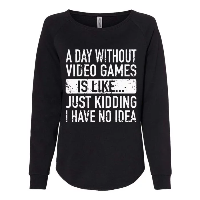 A Day Without Video Games Is Like Video Gamer Gaming Womens California Wash Sweatshirt