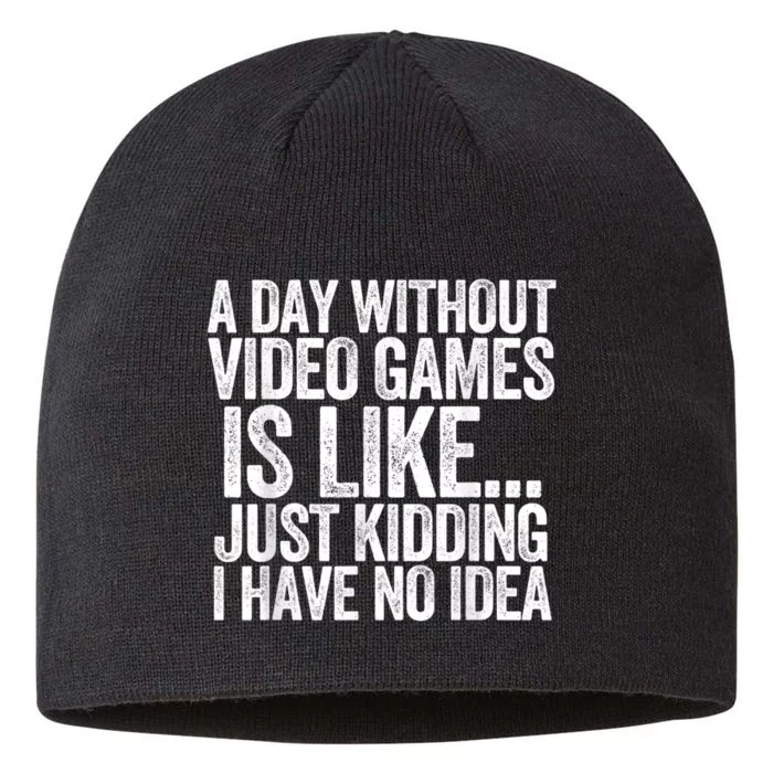 A Day Without Video Games Funny Gamer Idea For Men Or Women 8 1/2in Sustainable Knit Beanie