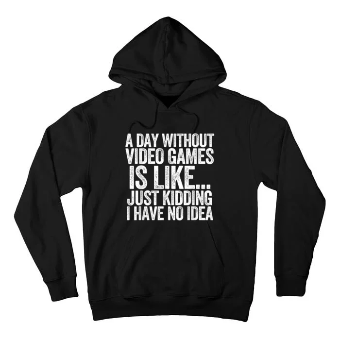 A Day Without Video Games Funny Gamer Idea For Men Or Women Tall Hoodie