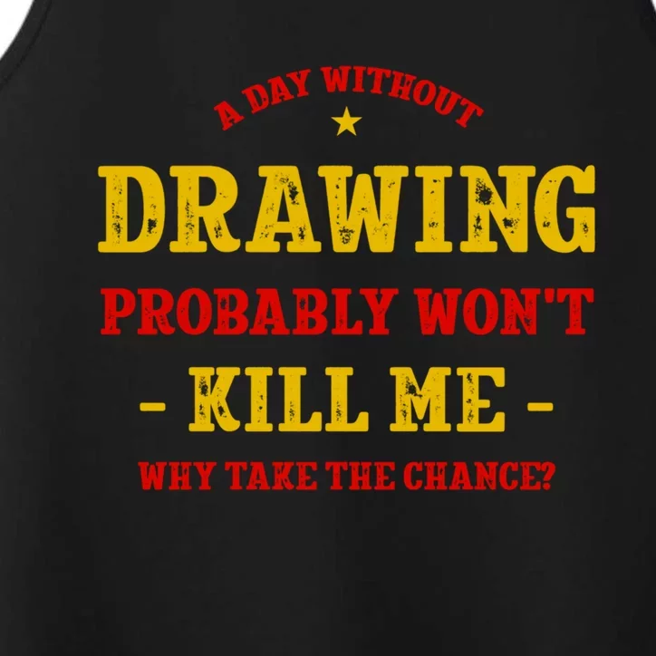 A Day Without Drawing Won't Kill Me Painting Funny Sketching Gift Performance Tank