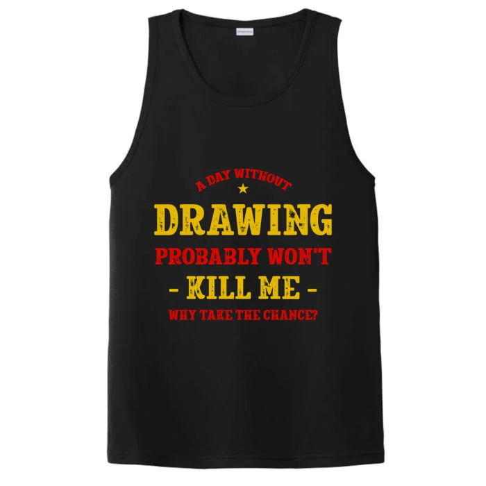 A Day Without Drawing Won't Kill Me Painting Funny Sketching Gift Performance Tank