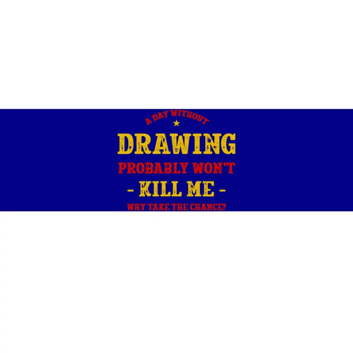 A Day Without Drawing Won't Kill Me Painting Funny Sketching Gift Bumper Sticker