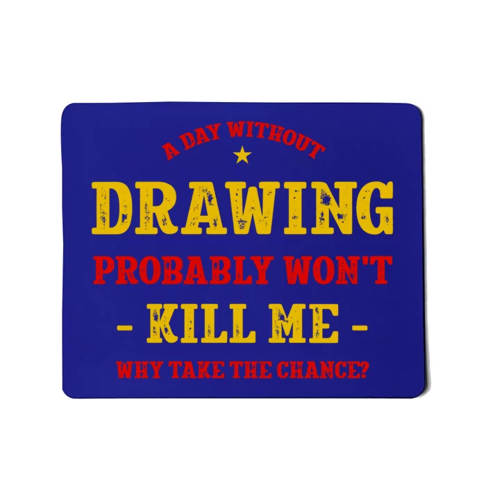 A Day Without Drawing Won't Kill Me Painting Funny Sketching Gift Mousepad