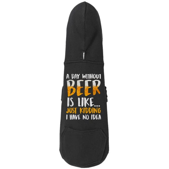 A Day Without Beer Is Like Just Kidding I Have No Idea Doggie 3-End Fleece Hoodie