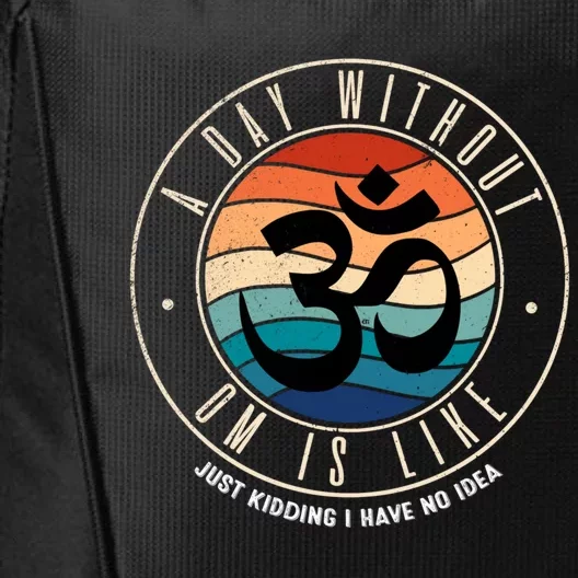 A Day Without Om Yoga Mediatation Namaste Is Like Funny Gift City Backpack