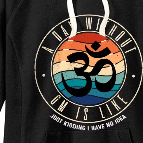 A Day Without Om Yoga Mediatation Namaste Is Like Funny Gift Women's Fleece Hoodie