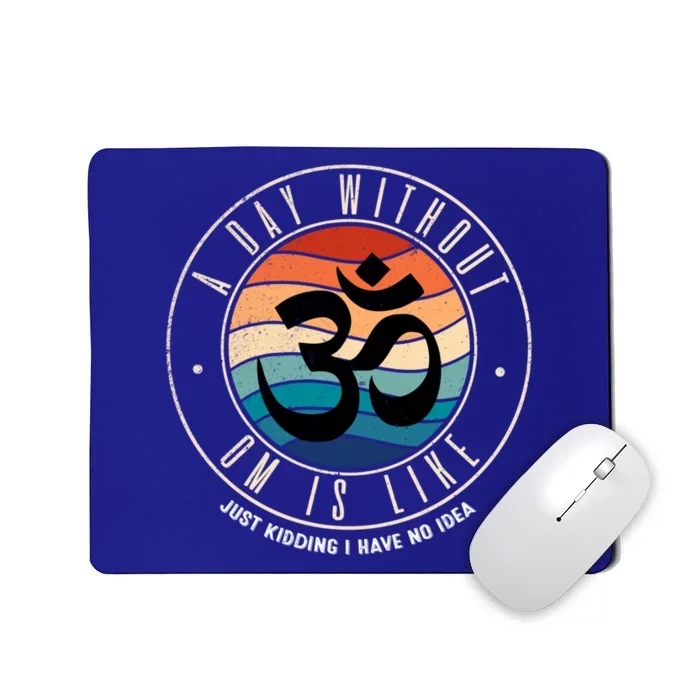 A Day Without Om Yoga Mediatation Namaste Is Like Funny Gift Mousepad