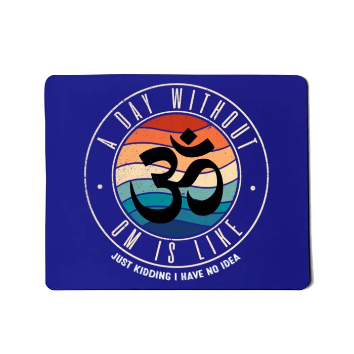 A Day Without Om Yoga Mediatation Namaste Is Like Funny Gift Mousepad