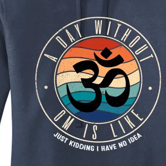 A Day Without Om Yoga Mediatation Namaste Is Like Funny Gift Women's Pullover Hoodie