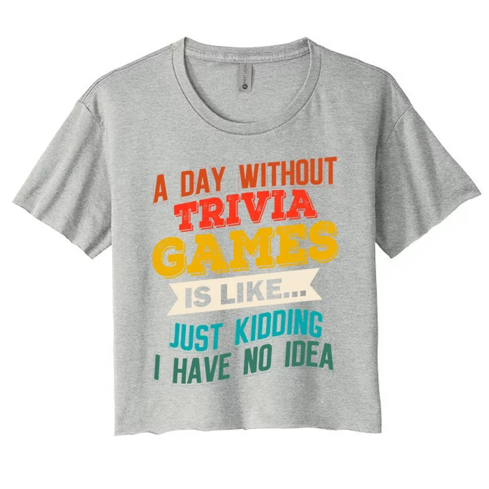 A Day Without Trivia Games Funny Gaming Joke Gag Gift Gamer Cute Gift Women's Crop Top Tee