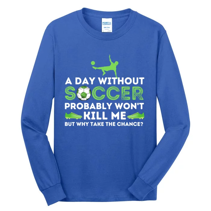 A Day Without Soccer Great Gift Soccer Lover Gift Tall Long Sleeve T-Shirt