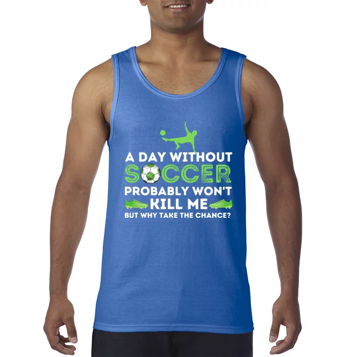 A Day Without Soccer Great Gift Soccer Lover Gift Tank Top