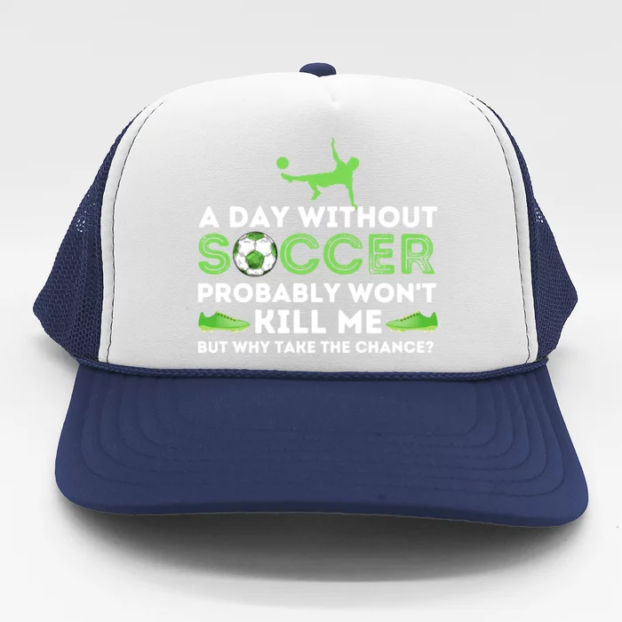 A Day Without Soccer Great Gift Soccer Lover Gift Trucker Hat