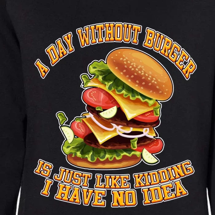 A Day Whithout Burger Is Just Like Hamburger Cheeseburger Gift Womens California Wash Sweatshirt