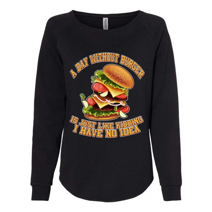 A Day Whithout Burger Is Just Like Hamburger Cheeseburger Gift Womens California Wash Sweatshirt