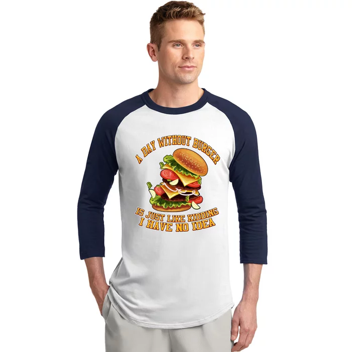 A Day Whithout Burger Is Just Like Hamburger Cheeseburger Gift Baseball Sleeve Shirt