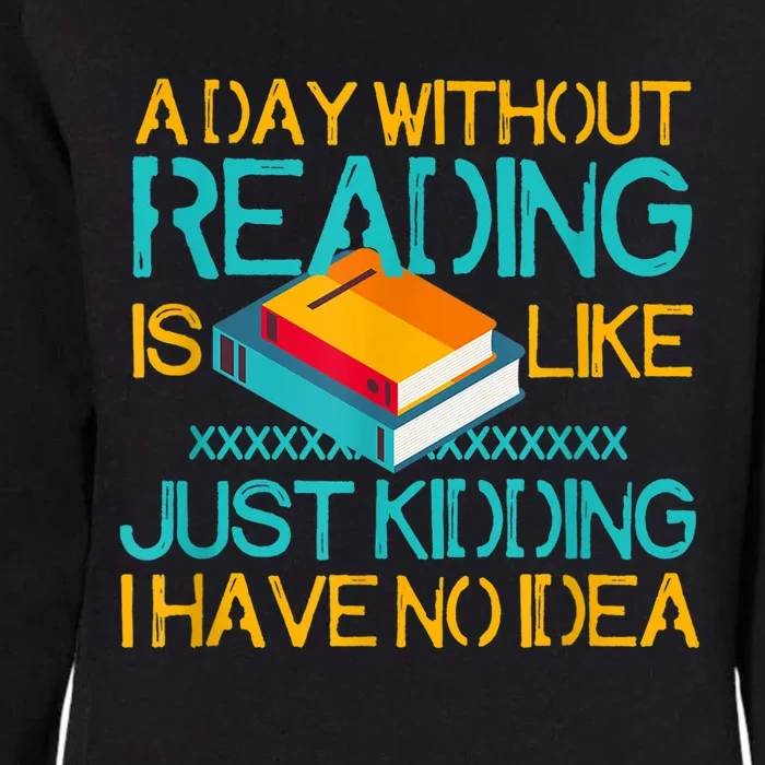 A Day Without Reading Is Like Bookworm Book Lovers Funny Gift Cool Gift Womens California Wash Sweatshirt