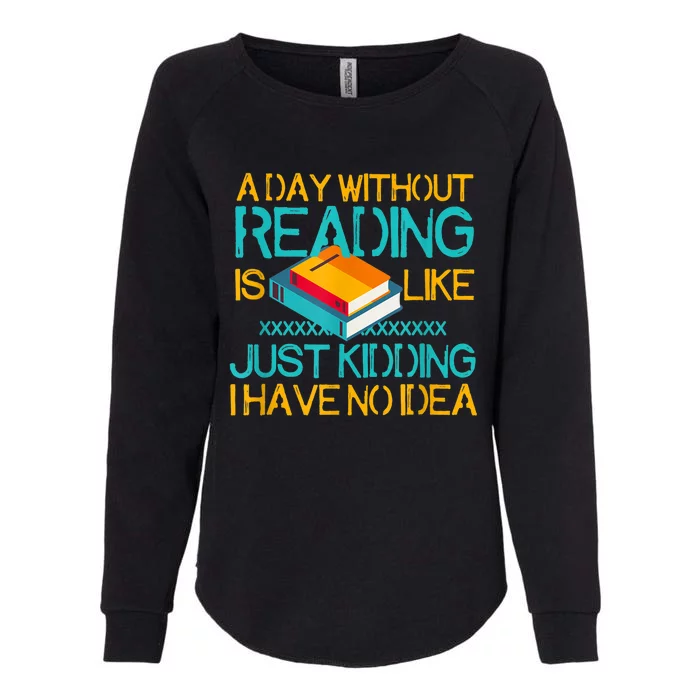 A Day Without Reading Is Like Bookworm Book Lovers Funny Gift Cool Gift Womens California Wash Sweatshirt