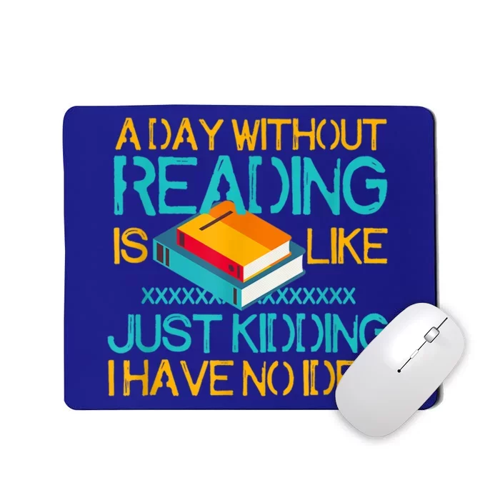 A Day Without Reading Is Like Bookworm Book Lovers Funny Gift Cool Gift Mousepad