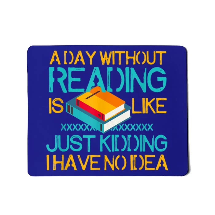 A Day Without Reading Is Like Bookworm Book Lovers Funny Gift Cool Gift Mousepad