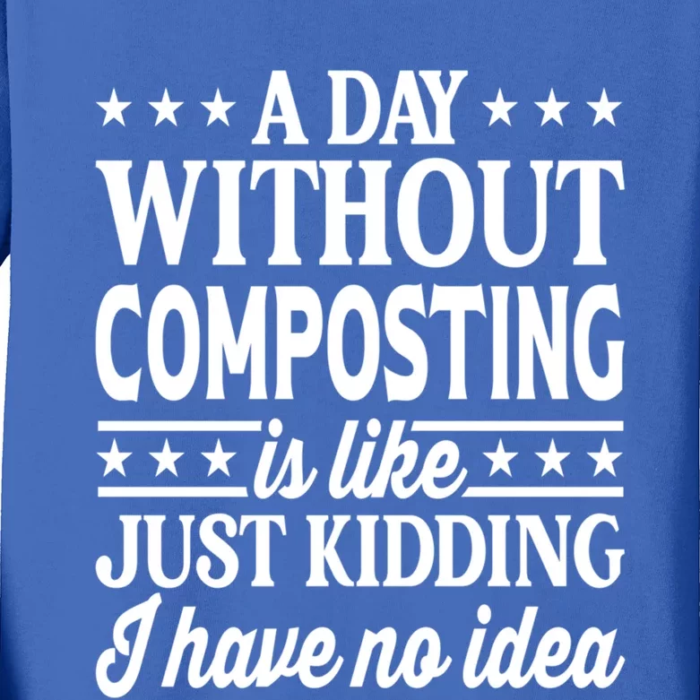 A Day Without Composting Funny Composting Great Gift Kids Long Sleeve Shirt