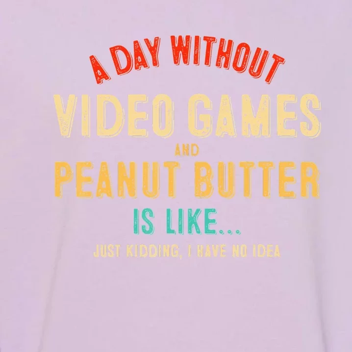 A Day Without Video Games & Peanut Butter Is Like Gamer Garment-Dyed Sweatshirt