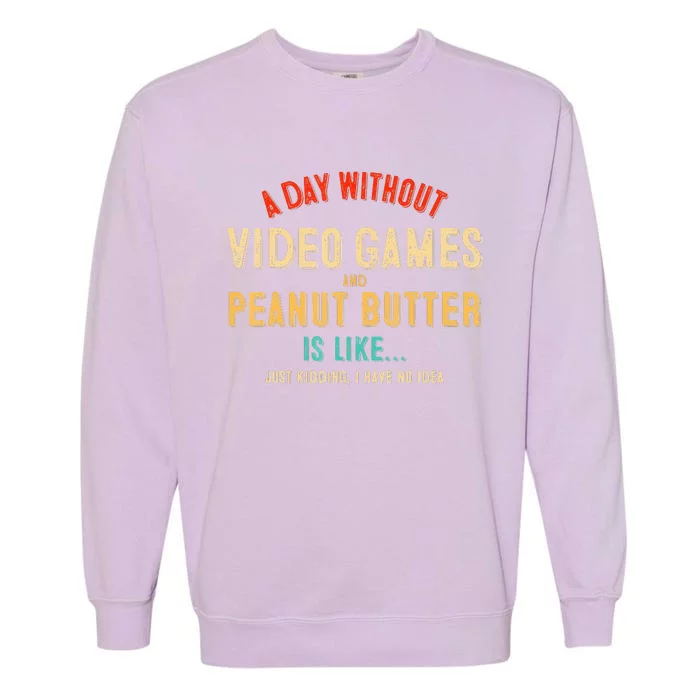 A Day Without Video Games & Peanut Butter Is Like Gamer Garment-Dyed Sweatshirt