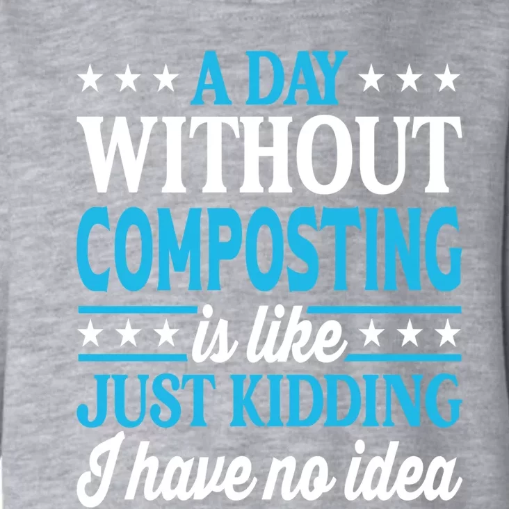 A Day Without Composting Funny Composting Great Gift Toddler Hoodie