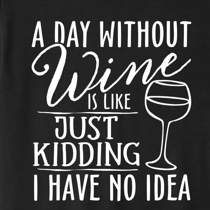 A Day Without Wine Is Like Just Kidding Wine Drinking Lover Vneck ChromaSoft Performance T-Shirt