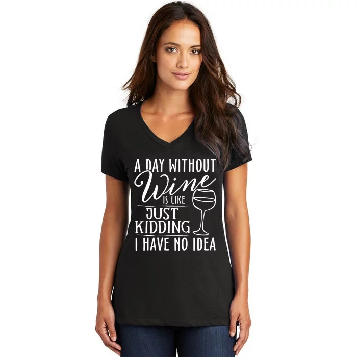 A Day Without Wine Is Like Just Kidding Wine Drinking Lover Vneck Women's V-Neck T-Shirt