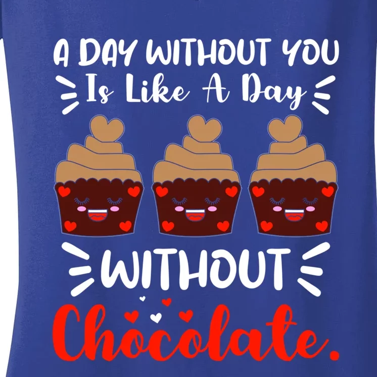 A Day Without You Is Like A Day Without Chocolate Sweets Funny Gift Women's V-Neck T-Shirt