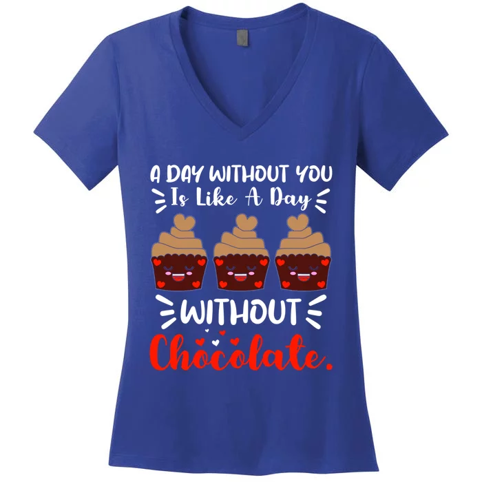 A Day Without You Is Like A Day Without Chocolate Sweets Funny Gift Women's V-Neck T-Shirt