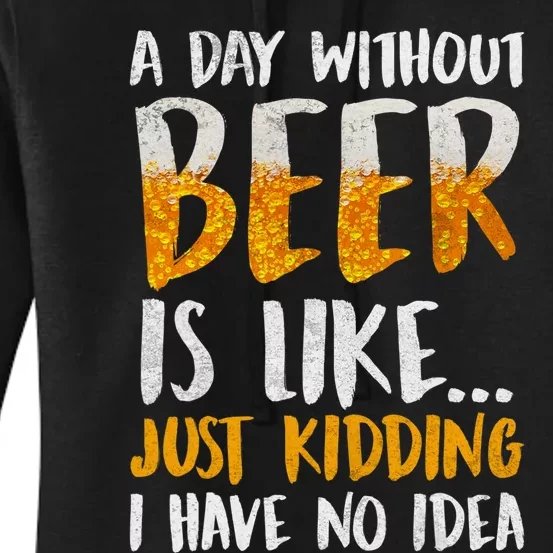 A Day Without Beer Is Like Just Kidding I Have No Idea Women's Pullover Hoodie