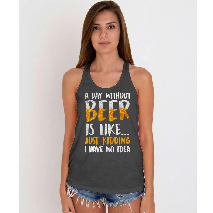 A Day Without Beer Is Like Just Kidding I Have No Idea Women's Knotted Racerback Tank