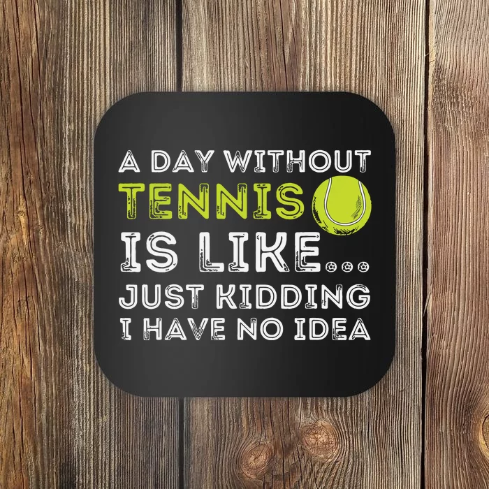 A Day Without Tennis Funny Tennis Player Tennis Coach Coaster