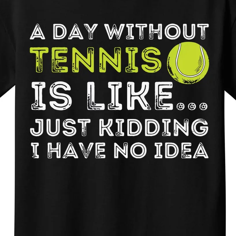 A Day Without Tennis Funny Tennis Player Tennis Coach Kids T-Shirt