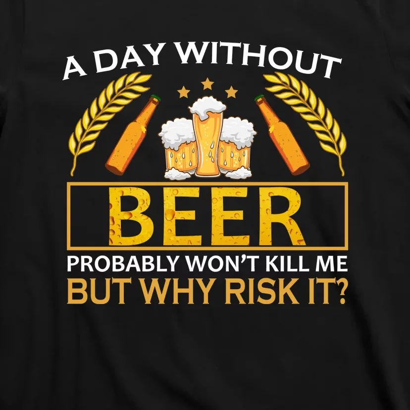 A Day Without Beer Funny Beer Love Gift T-Shirt