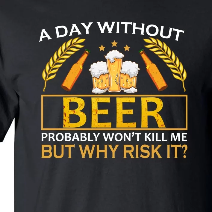 A Day Without Beer Funny Beer Love Gift Tall T-Shirt