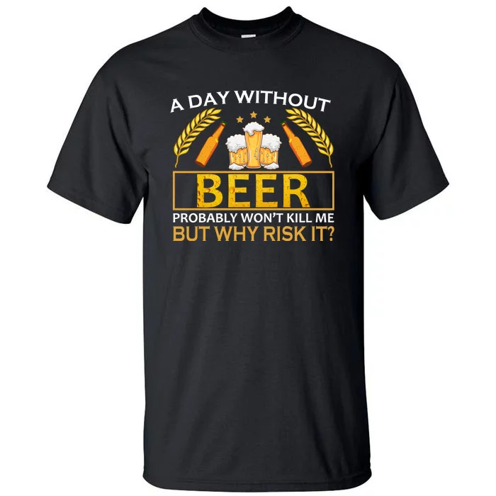 A Day Without Beer Funny Beer Love Gift Tall T-Shirt