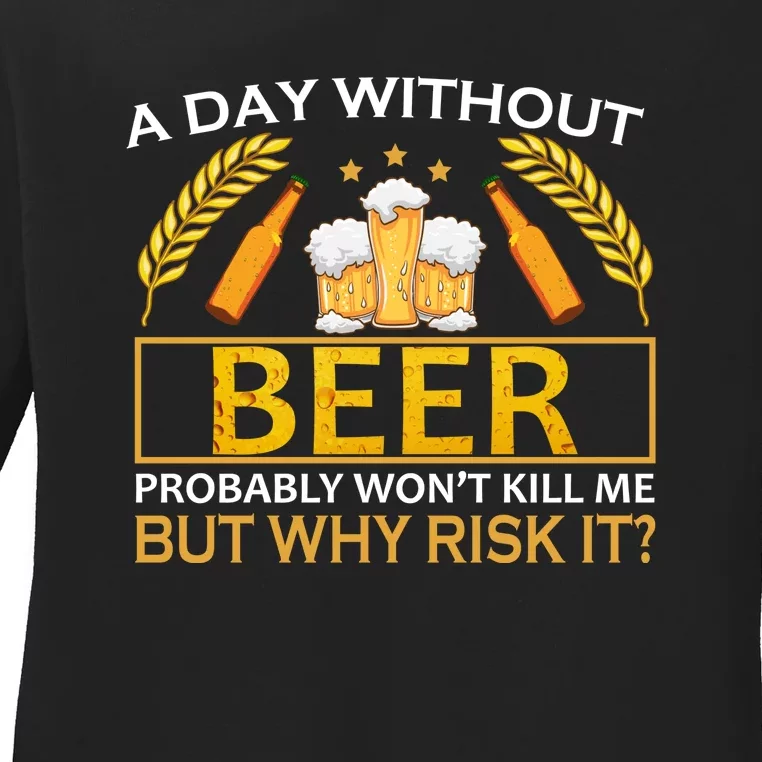 A Day Without Beer Funny Beer Love Gift Ladies Long Sleeve Shirt