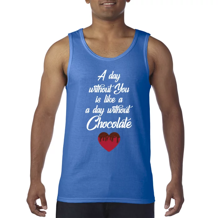 A Day Without You Is Like A Day Without Chocolate Sweets Cute Gift Tank Top