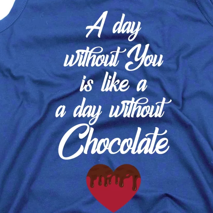 A Day Without You Is Like A Day Without Chocolate Sweets Cute Gift Tank Top