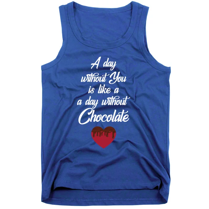 A Day Without You Is Like A Day Without Chocolate Sweets Cute Gift Tank Top