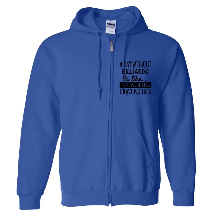 A Day Without Billiards Is Like Billiards Sport Gift For Father's Day Full Zip Hoodie