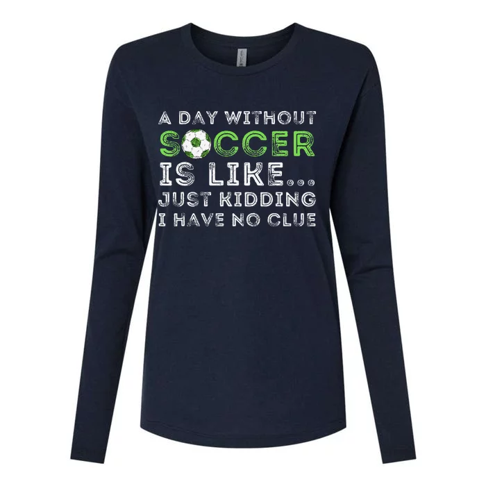 A Day Without Soccer Is Like Soccer Lover Gift Womens Cotton Relaxed Long Sleeve T-Shirt