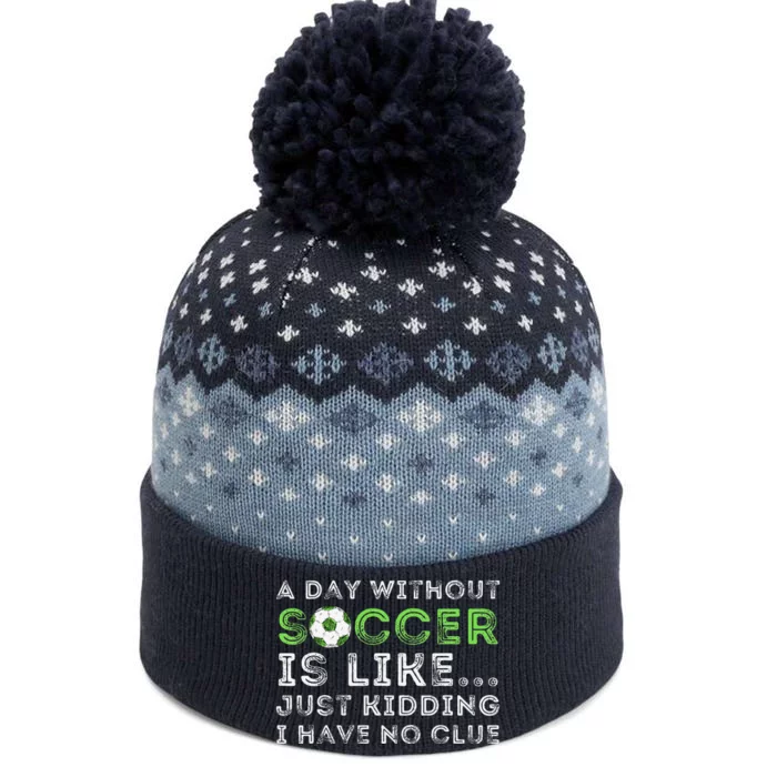 A Day Without Soccer Is Like Soccer Lover Gift The Baniff Cuffed Pom Beanie