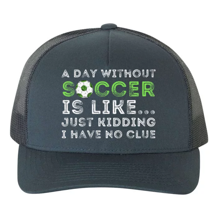 A Day Without Soccer Is Like Soccer Lover Gift Yupoong Adult 5-Panel Trucker Hat